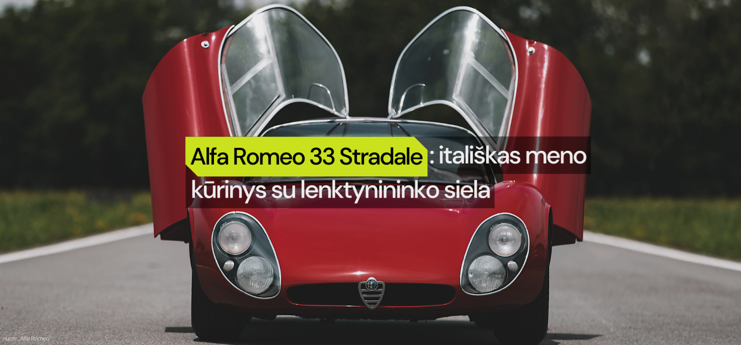 1967 m. Alfa Romeo 33 Stradale: itališkas meno kūrinys su lenktynininko siela
